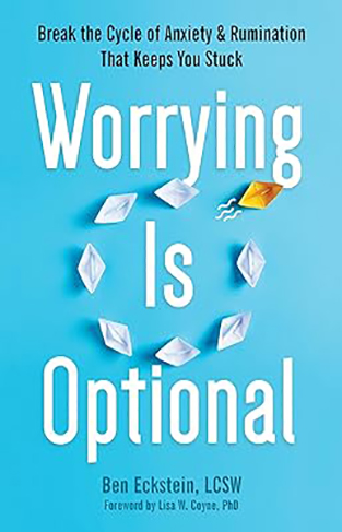 Worrying Is Optional - Break the Cycle of Anxiety and Rumination That Keeps You Stuck